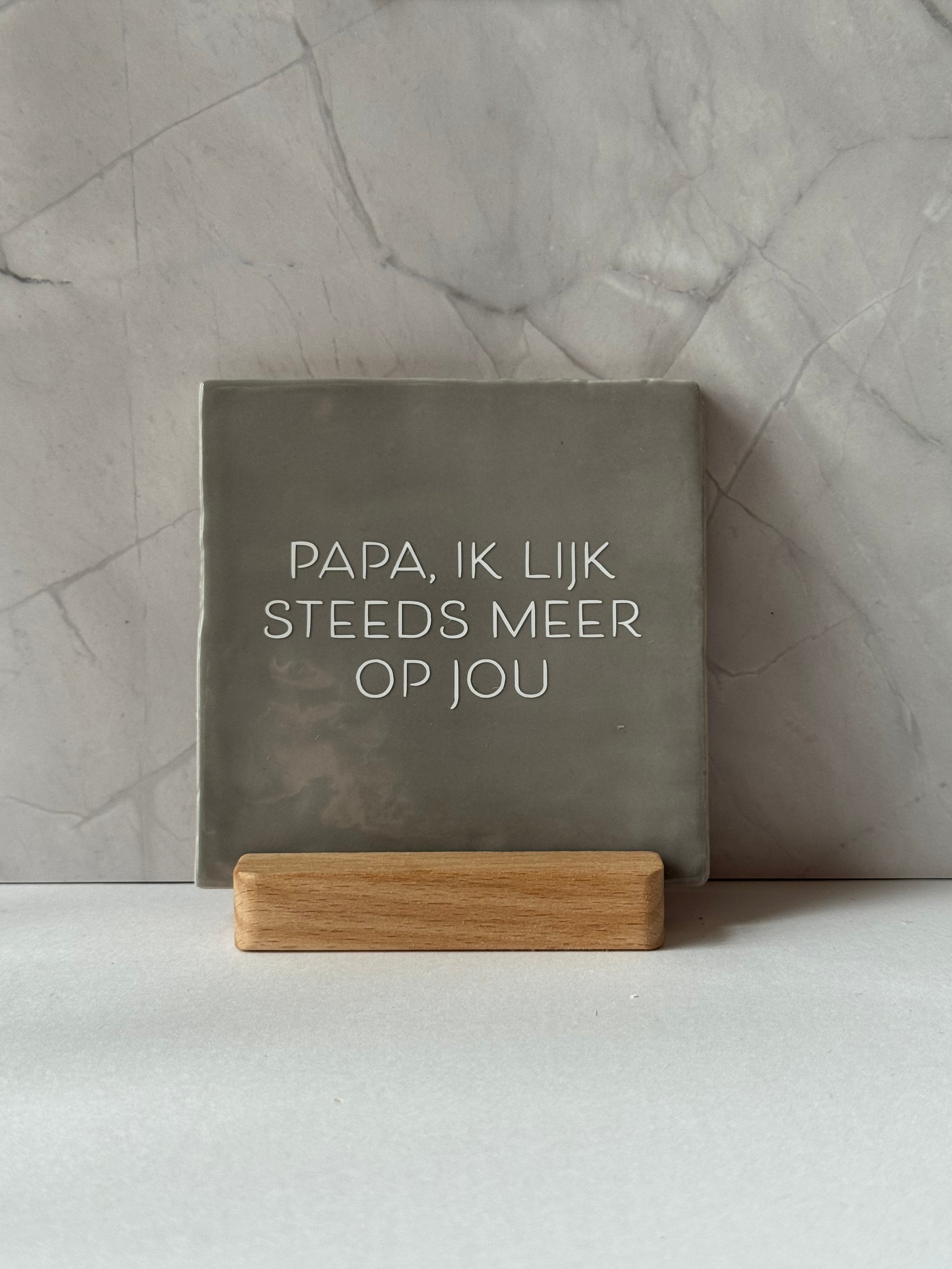 Tegeltje 'Papa ik lijk steeds meer op jou'