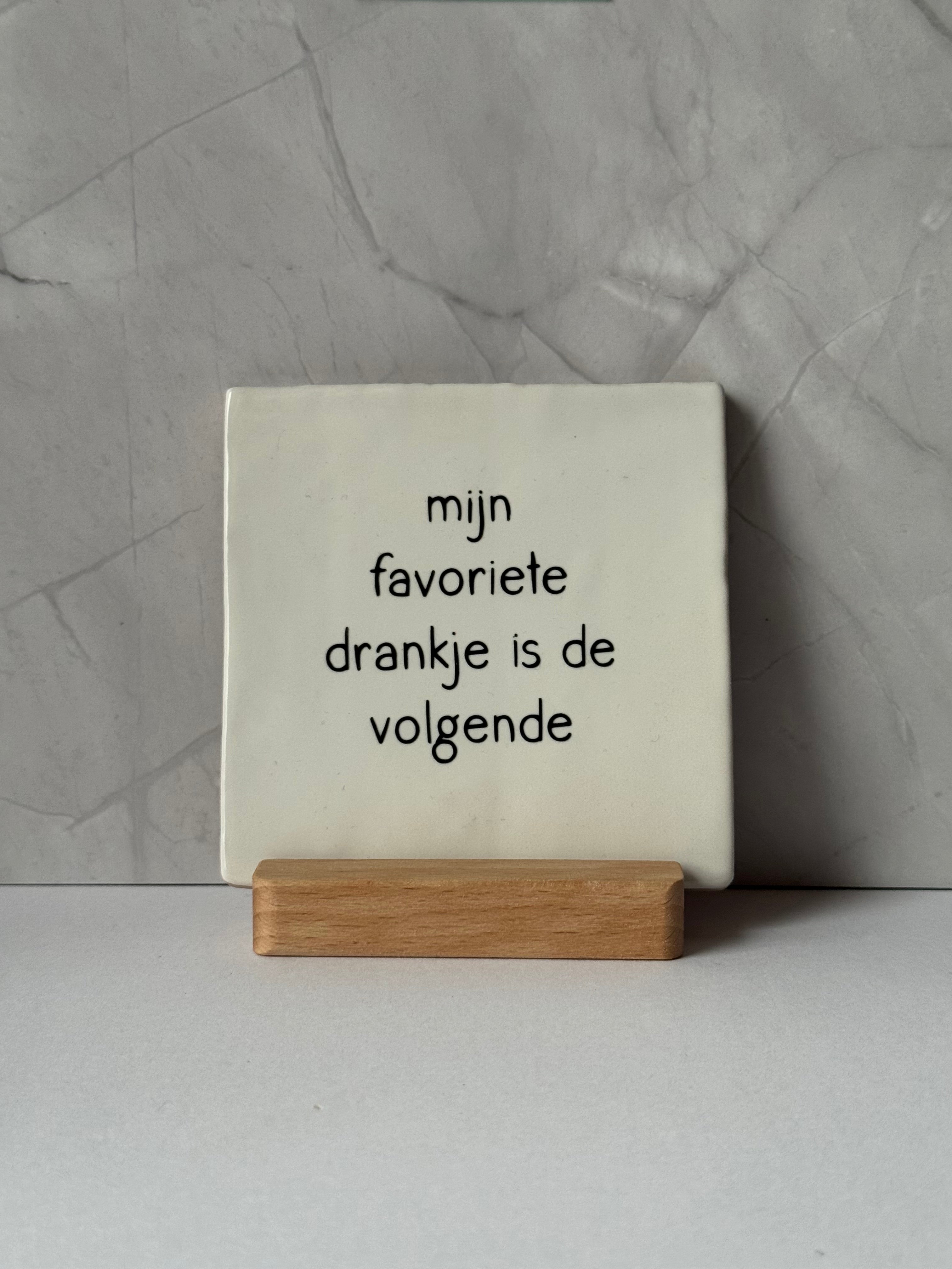 Tegeltje 'mijn favoriete drankje is de volgende’