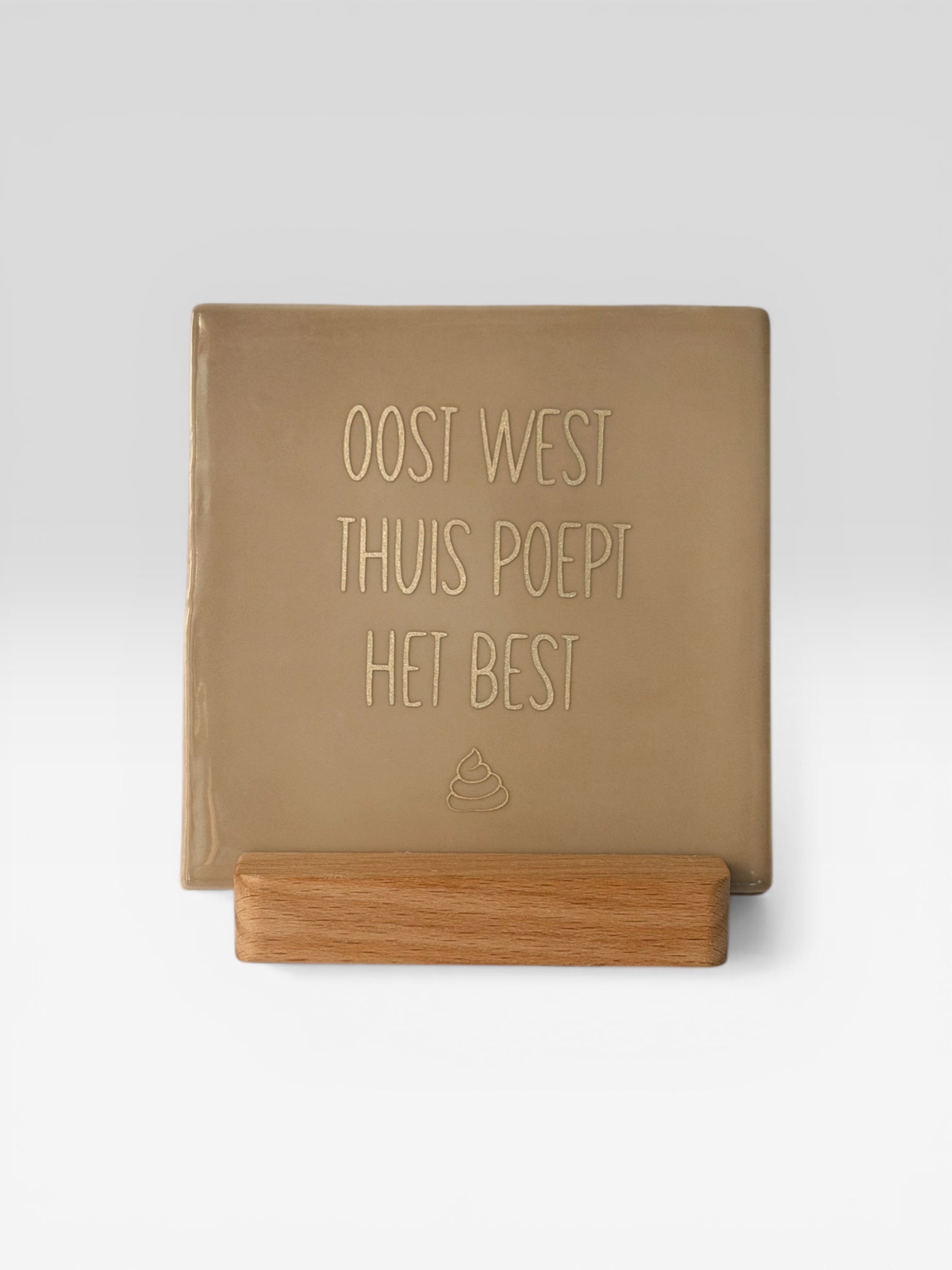 Tegeltje 'oost west thuis poept het best’