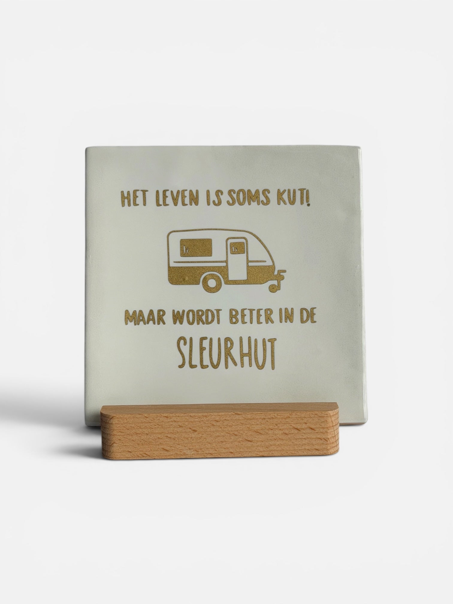 Tegeltje 'het leven is soms kut, maar wordt beter in de sleurhut’