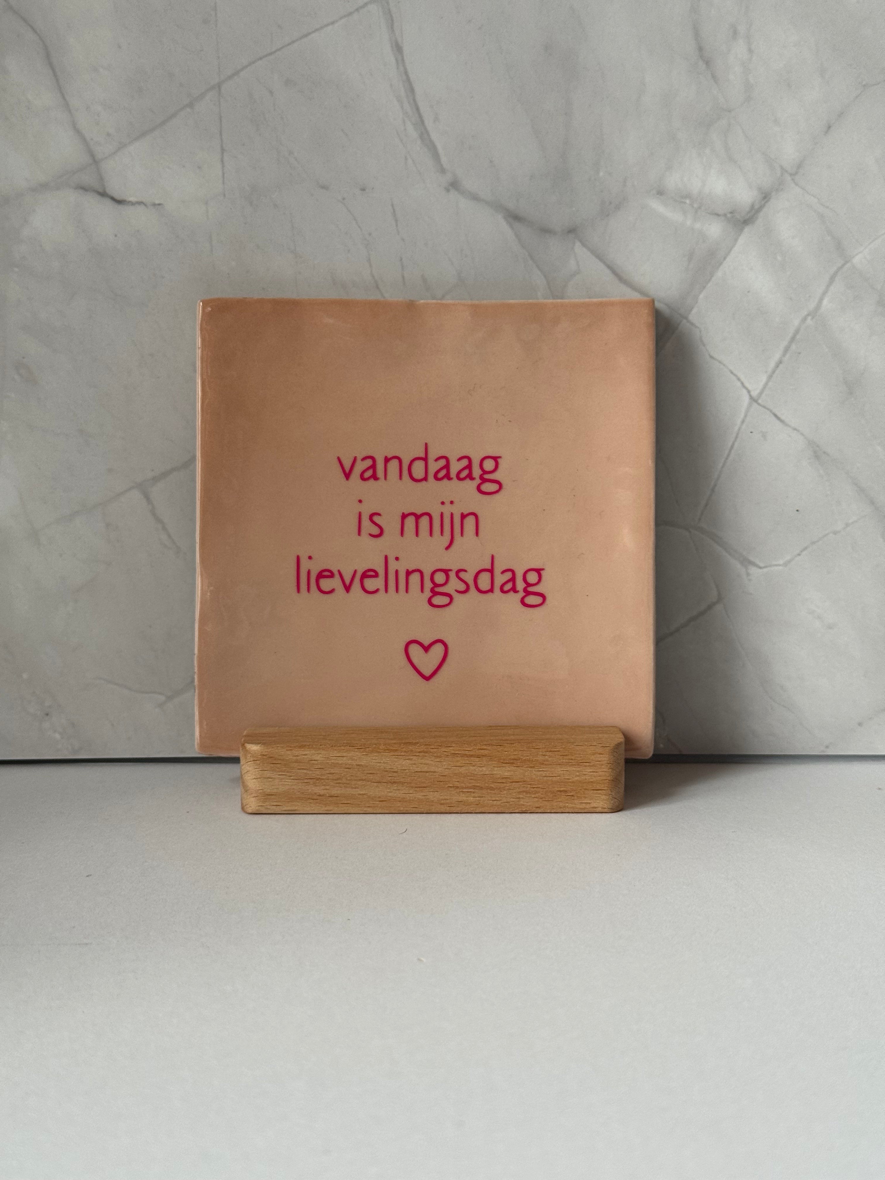 Tegeltje ‘vandaag is mijn lievelingsdag’