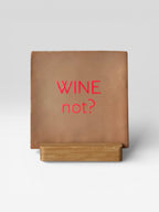 Tegeltje 'Wine not?'